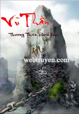 Giới thiệu truyện Vũ Thần của tác giả Thương Thiên Bạch Hạc